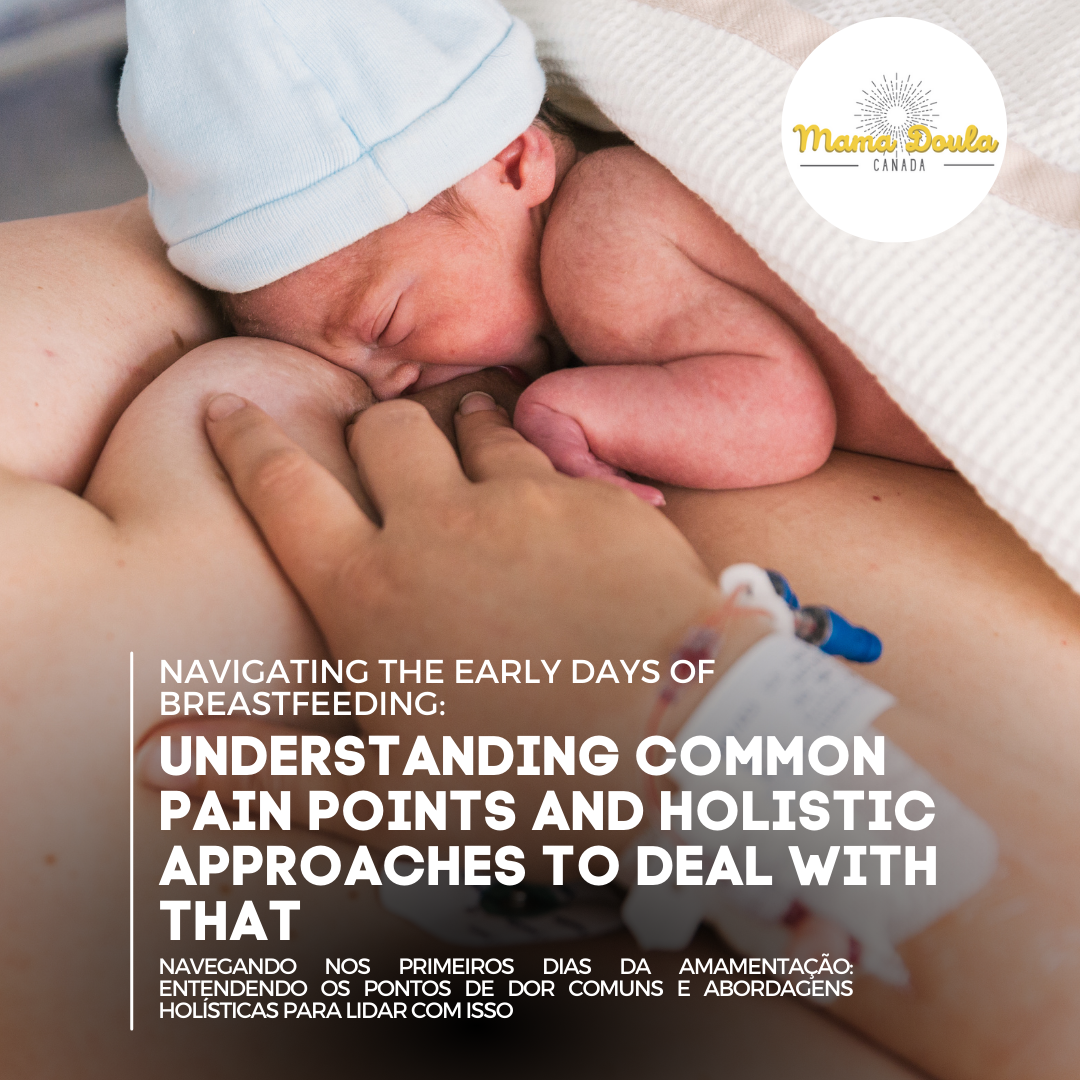 NAVIGATING THE EARLY DAYS OF BREASTFEEDING: UNDERSTANDING COMMON PAIN POINTS AND HOLISTIC APPROACHES TO DEAL WITH THAT